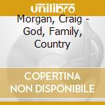 Morgan, Craig - God, Family, Country cd