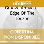 Groove Armada - Edge Of The Horizon cd