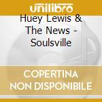 Huey Lewis & The News - Soulsville cd musicale