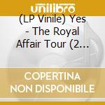 (LP Vinile) Yes - The Royal Affair Tour (2 Lp) vinile