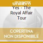 Yes - The Royal Affair Tour cd musicale