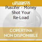 Puscifer - Money Shot Your Re-Load cd