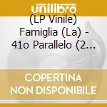 (LP Vinile) Famiglia (La) - 41o Parallelo (2 Lp) (Rsd 2020) vinile