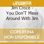 Jim Croce - You Don'T Mess Around With Jim cd