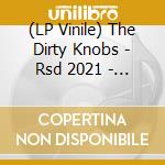 (LP Vinile) The Dirty Knobs - Rsd 2021 - Humdinger / Feelin High (7') vinile