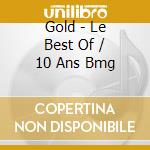 Gold - Le Best Of / 10 Ans Bmg cd