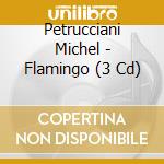 Petrucciani Michel - Flamingo (3 Cd) cd musicale