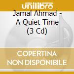 Jamal Ahmad - A Quiet Time (3 Cd) cd