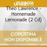 Theo Lawrence - Homemade Lemonade (2 Cd) cd