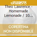Theo Lawrence - Homemade Lemonade / 10 Ans Bmg cd