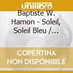 Baptiste W. Hamon - Soleil, Soleil Bleu / 10 Ans Bmg cd