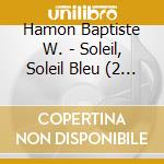 Hamon Baptiste W. - Soleil, Soleil Bleu (2 Cd) cd