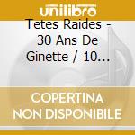 Tetes Raides - 30 Ans De Ginette / 10 Ans Bmg cd