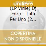 (LP Vinile) Dj Enzo - Tutti Per Uno (2 Lp) vinile