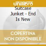 Suitcase Junket - End Is New cd musicale