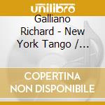 Galliano Richard - New York Tango / 10 Ans Bmg cd