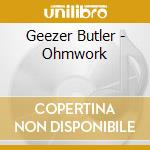 Geezer Butler - Ohmwork cd musicale