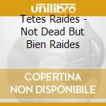 Tetes Raides - Not Dead But Bien Raides cd