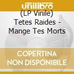 (LP Vinile) Tetes Raides - Mange Tes Morts vinile