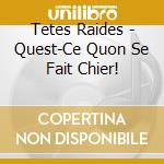 Tetes Raides - Quest-Ce Quon Se Fait Chier! cd