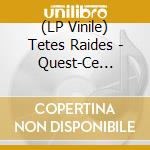 (LP Vinile) Tetes Raides - Quest-Ce Qup'on Se Fait Chier! (2 Lp) vinile