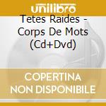 Tetes Raides - Corps De Mots (Cd+Dvd) cd