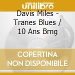 Davis Miles - Tranes Blues / 10 Ans Bmg cd