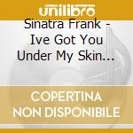 Sinatra Frank - Ive Got You Under My Skin / 10 Ans Bmg cd musicale