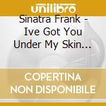 Sinatra Frank - Ive Got You Under My Skin / 10 Ans Bmg cd