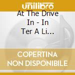 At The Drive In - In Ter A Li A (2 Cd) cd