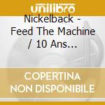 Nickelback - Feed The Machine / 10 Ans Bmg cd musicale