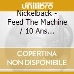 Nickelback - Feed The Machine / 10 Ans Bmg cd