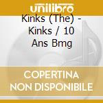 Kinks (The) - Kinks / 10 Ans Bmg cd