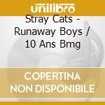 Stray Cats - Runaway Boys / 10 Ans Bmg cd musicale