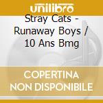 Stray Cats - Runaway Boys / 10 Ans Bmg cd