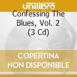 Confessing The Blues, Vol. 2 (3 Cd) cd