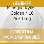 Minogue Kylie - Golden / 10 Ans Bmg cd