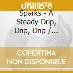 Sparks - A Steady Drip, Drip, Drip / 10 Ans Bmg cd musicale