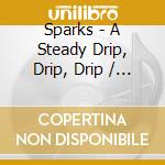 Sparks - A Steady Drip, Drip, Drip / 10 Ans Bmg cd