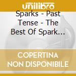Sparks - Past Tense - The Best Of Spark / 10 Ans Bmg cd musicale