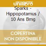 Sparks - Hippopotamus / 10 Ans Bmg cd