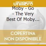 Moby - Go - The Very Best Of Moby (2 Cd+Dvd) cd musicale