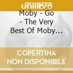 Moby - Go - The Very Best Of Moby (2 Cd+Dvd) cd