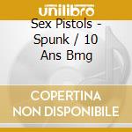 Sex Pistols - Spunk / 10 Ans Bmg cd musicale