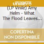 (LP Vinile) Amy Helm - What The Flood Leaves Behind vinile