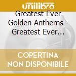 Greatest Ever Golden Anthems - Greatest Ever Golden Anthems cd