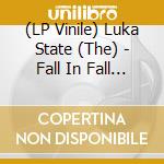 (LP Vinile) Luka State (The) - Fall In Fall Out vinile