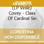 (LP Vinile) Covey - Class Of Cardinal Sin lp vinile