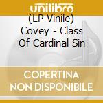 (LP Vinile) Covey - Class Of Cardinal Sin vinile