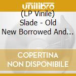 (LP Vinile) Slade - Old New Borrowed And Blue lp vinile